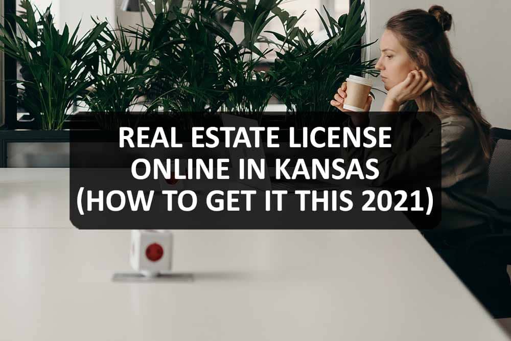 Real Estate License Online In Kansas (How to Get It this 2021)