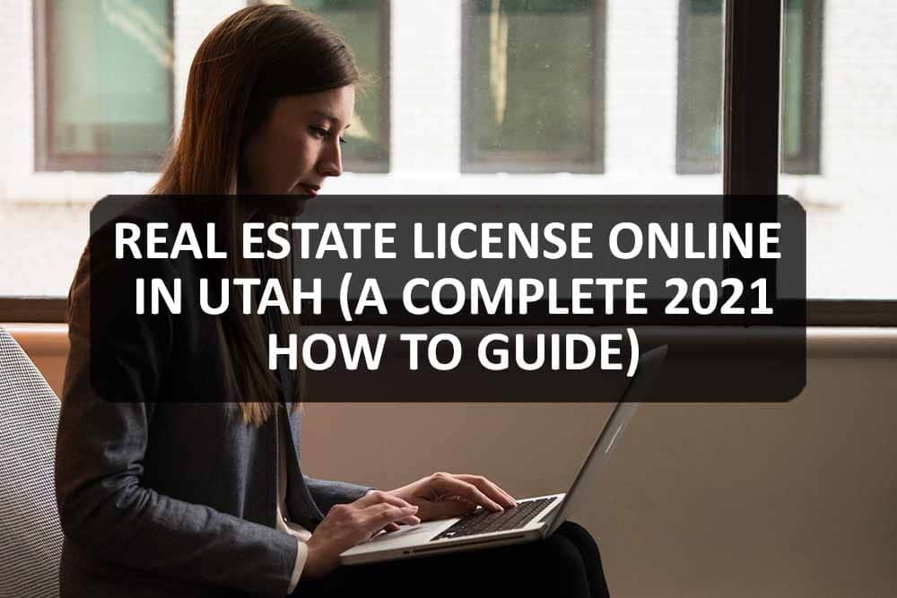 Real Estate License Online in Utah (A Complete 2021 How To Guide)